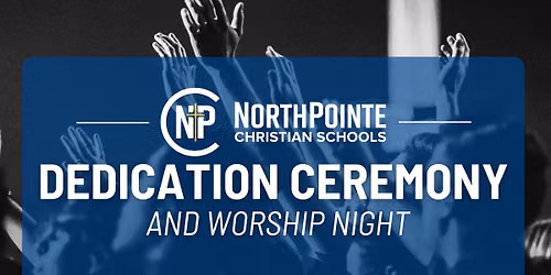 All-School Dedication Ceremony & Worship Night