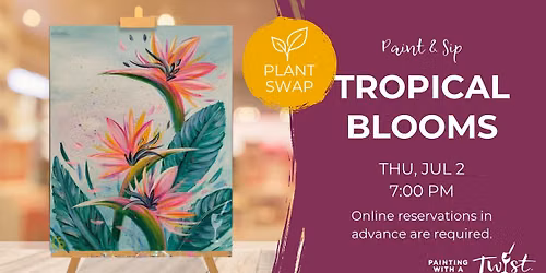 Paint & Sip + Plant Swap - Tropical Blooms