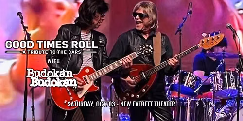 Good Times Roll [The Cars tribute] \u2022 Budokan [Cheap Trick] at New Everett Theater