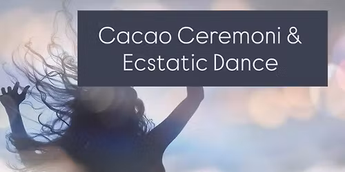 Cacao Ceremoni & Ecstatic Dance