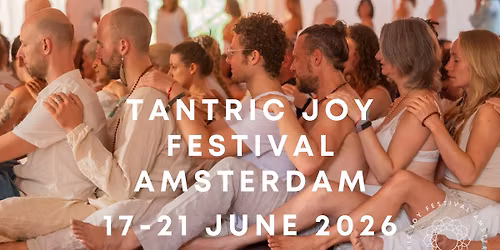 \ud83c\udf08 TANTRIC JOY FESTIVAL AMSTERDAM 17-21 JUNE 2026