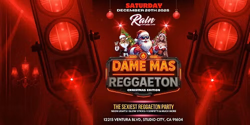 DAME MAS REGGAETON PARTY XMAS AT RAIN STUDIO CITY