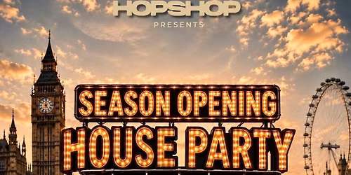 LONDON HOPSHOP PRESENTS: SEASON OPENING HOUSE PARTY 09\/09 