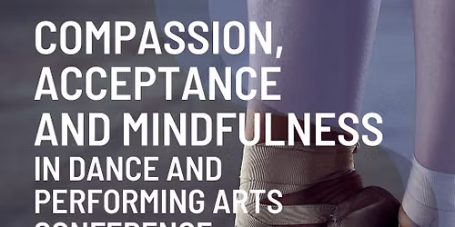 Compassion, Acceptance and Mindfulness in Dance and Performing Arts Conference