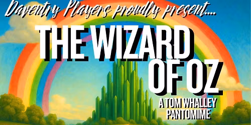 The Wizard of Oz: A Tom Whalley Pantomime 