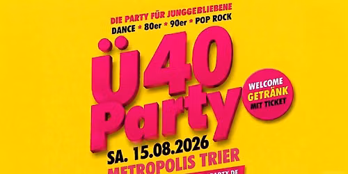 TRIER - CLUB 40 PARTY! IM METROPOLIS AB 37 JAHRE!