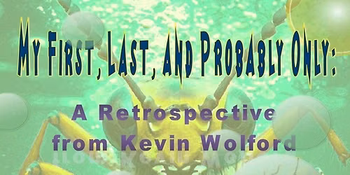My First, Last, And Probably Only: Kevin Wolford-A 50 Year Retrospective 