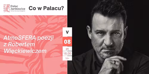 VIII urodziny Pa\u0142acu Jankowice: AtmoSFERA poezji z Robertem Wi\u0119ckiewiczem