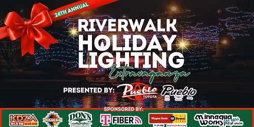 Riverwalk Holiday Lighting Extravaganza Presented By: Pueblo Toyota and Pueblo Dodge