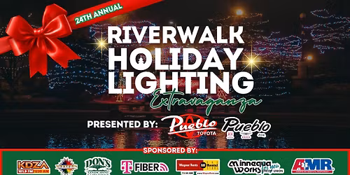 Riverwalk Holiday Lighting Extravaganza Presented By: Pueblo Toyota and Pueblo Dodge