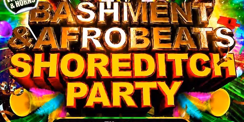 Bashment & Afrobeats Shoreditch Party - Everyone Free Before 12