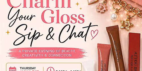 Charm Your Gloss Sip & Chat Event
