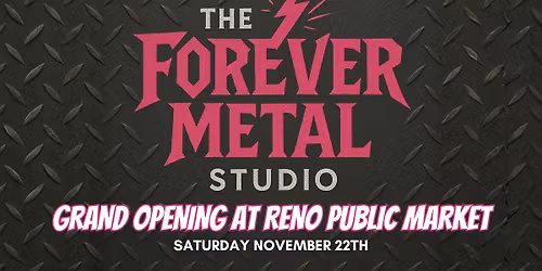 Forever Metal Studio Grand Opening at Reno Public Market!