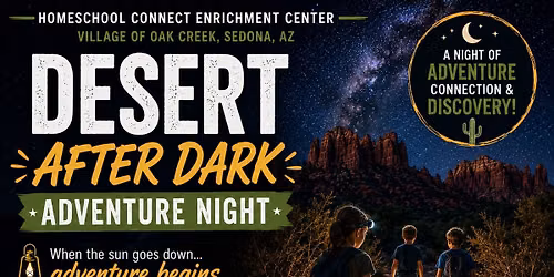 \ud83c\udf19 DESERT AFTER DARK ADVENTURE NIGHT @ Homeschool Connect Enrichment Center, Sedo