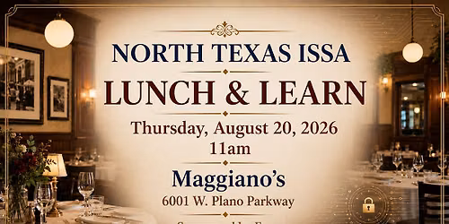 NTXISSA Monthly Lunch & Learn @ Maggiano's Little Italy - August 20, 2026