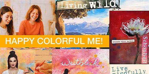HAPPY COLORFUL ME! Ein inspirierender Kreativ-Tag f\u00fcr Frauen. Collage&Malen