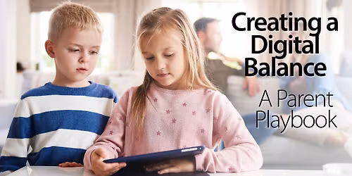 Creating a Digital Balance - A Parent Playbook