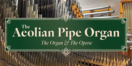 The Aeolian Pipe Organ: The Organ & The Opera