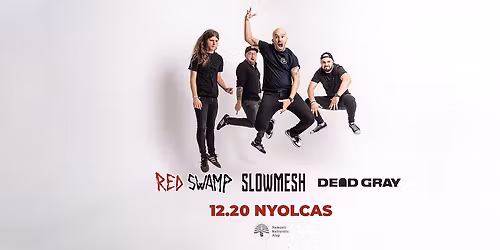 RED SWAMP, SLOWMESH, DEAD GRAY \/\/ Nyolcas M\u0171hely, Sz\u00e9kesfeh\u00e9rv\u00e1r