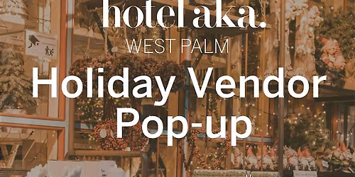 Hotel AKA West Palm Holiday Vendor Pop-Up