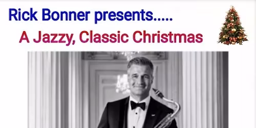 Rick Bonner presents..... 'A Jazzy, Classic Christmas'