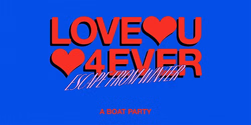 LOVEU4EVER BOAT PARTY - ESCAPE FROM WINTER