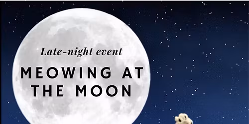 Meowing at the Moon Late Night Event