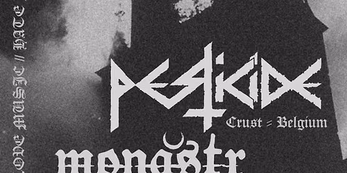 PESTICIDE (crustpunk - Ghent BE) + MONASTR (crust\/doom - Mars)