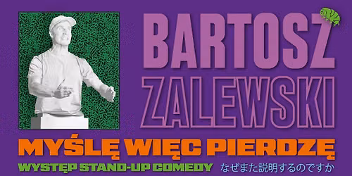 Stand-up \/ Szczecin \/ Bartosz Zalewski - "My\u015bl\u0119 wi\u0119c pierdz\u0119" 