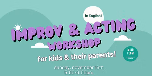 Mind Flow Kids: Improv and Acting Workshop For Kids & Their Parents!