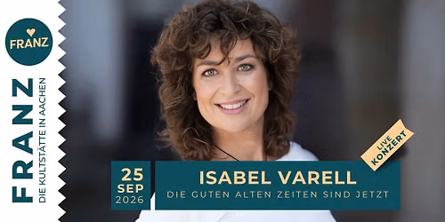 ISABEL VARELL \u2022 DIE GUTEN ALTEN ZEITEN SIND JETZT \u2022 KONZERT \u2022 FRANZ AACHEN