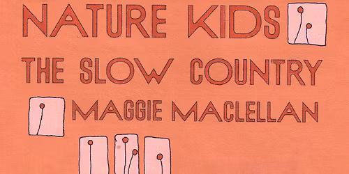 Nature Kids + The Slow Country + Maggie MacLellan - The Crescent, York