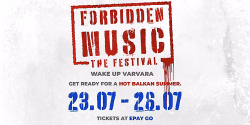 FORBIDDEN MUSIC: THE FESTIVAL 23-26 JULY @ WAKE UP VARVARA