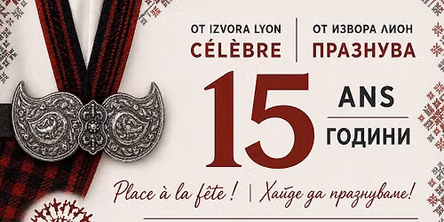 15 ans\/\u0433\u043e\u0434\u0438\u043d\u0438 OT IZVORA * Place \u00e0 la f\u00eate! * \u0425\u0430\u0439\u0434\u0435 \u0434\u0430 \u043f\u0440\u0430\u0437\u043d\u0443\u0432\u0430\u043c\u0435!