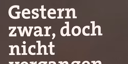 Gestern zwar,doch nicht vergangen.