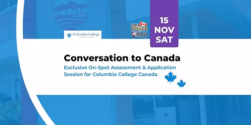 Conversation to Canada | Exclusive On-Spot Assessment & Application Session for Columbia College