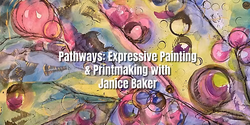 Pathways: Expressive Painting & Printmaking with Janice Baker