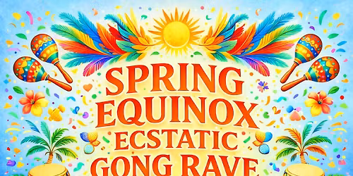 Spring Equinox Ecstatic Gong Rave