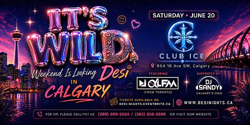 It\u2019s WILD (Weekend Is Looking Desi) in Calgary