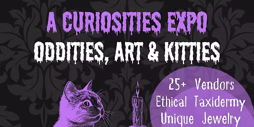 A Curiosities Expo - Oddities, Art & Kitties