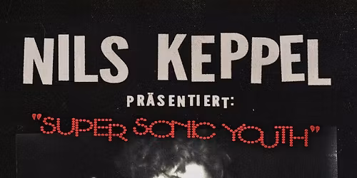 NILS KEPPEL (DE) \u2022 "Super Sonic Youth \u2013 Tour 2026" \u2022 Flucc Wien