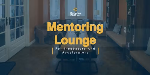Mentoring Lounge - For Incubators & Accelerators 