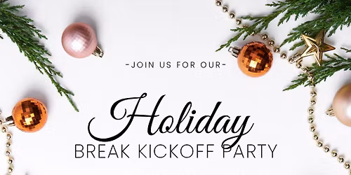 Holiday School Break Kick Off Party!