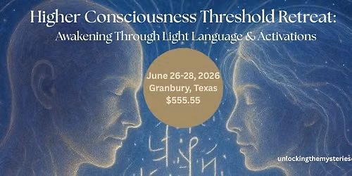 Higher Consciousness Threshold Retreat:  Awakening Through Light Language & Activations