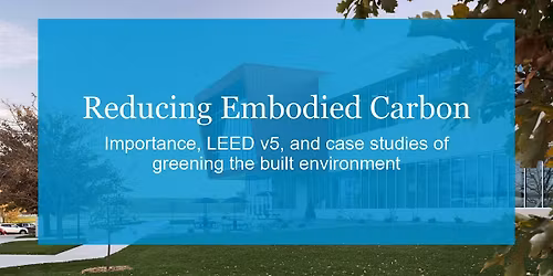Reducing Embodied Carbon: Importance, LEED\u00ae v5, and Case Studies