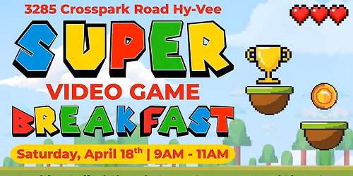 Super Video Game Breakfast at your Crosspark Road Hy-Vee