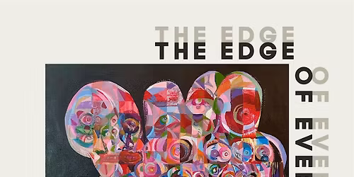 The Edge of Everything \u2013 A Group Exhibition