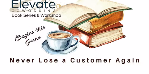 Never Lose a Customer Again | Elevate Book Series and Workshop (8 Sessions)