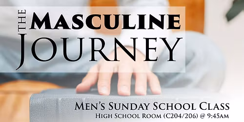 The Masculine Journey - Men's Sunday School Class