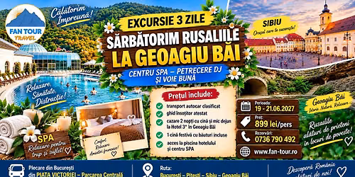 \ud83c\udf38 EXCURSIE 3 ZILE \u2013 S\u0102RB\u0102TORIM RUSALIILE LA GEOAGIU B\u0102I \ud83c\udf38 SPA \u2022 PETRECERE CU DJ \ud83c\udfb6 19\u201321.06.2027